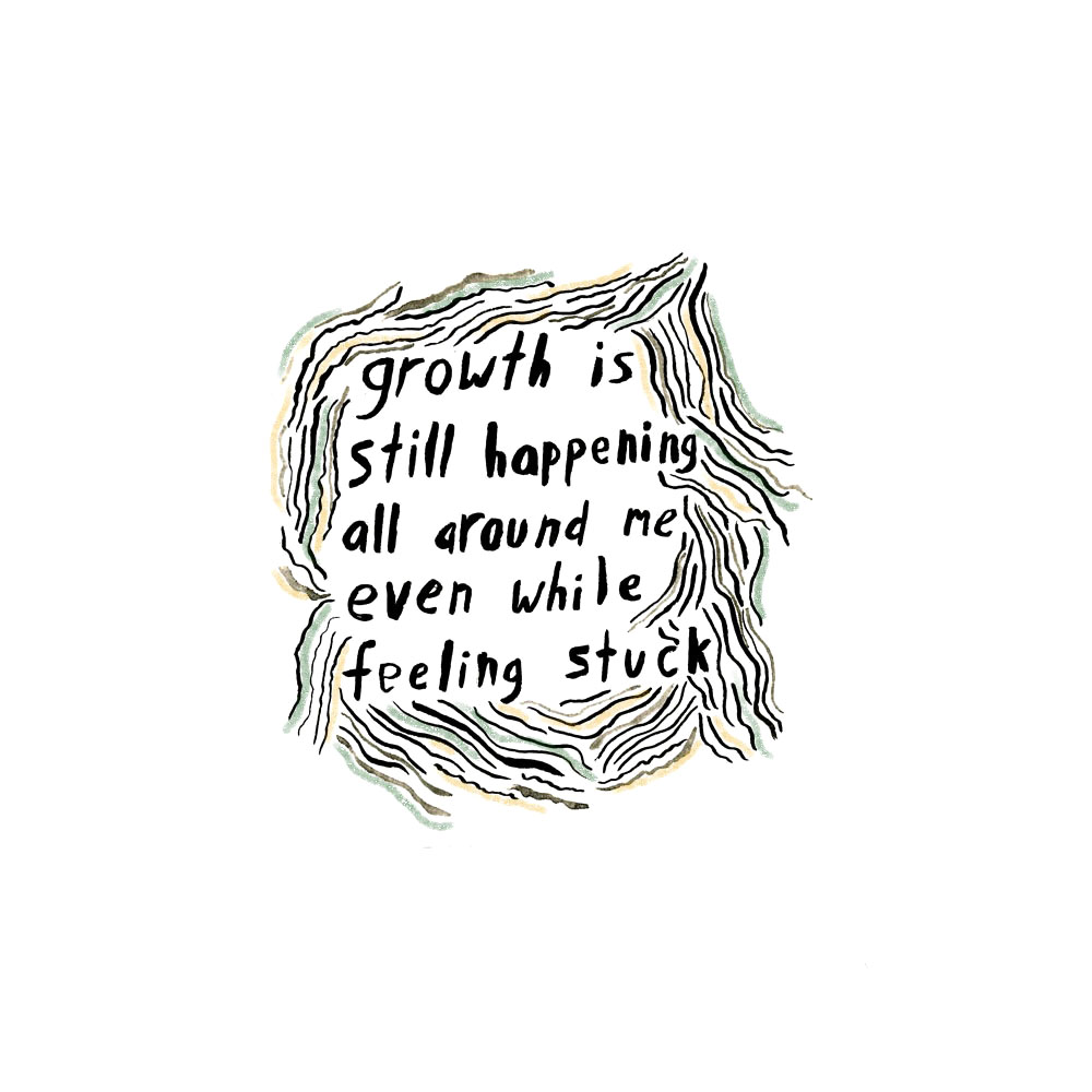 Text surrounded by waved lines, the text reads: "growth is still happening all around me even while feeling stuck."