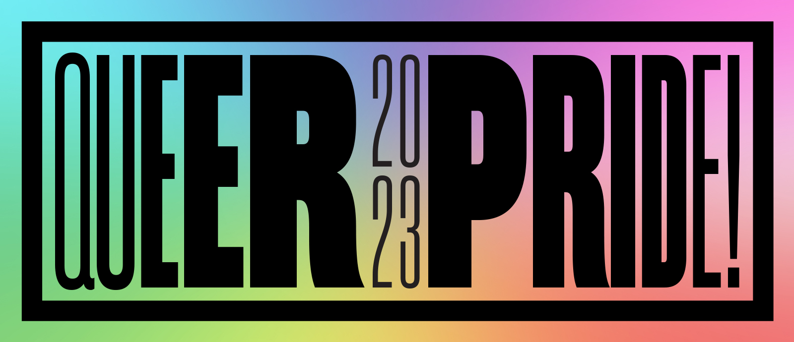 Image of a graphic that reads, QUEER 2023 PRIDE! With black block letters ranging in boldness. The background is a rainbow gradient, and the text is surrounded by a black border.