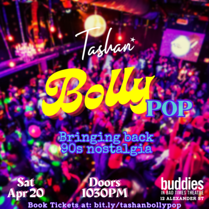 A brightly coloured image of a blurred crowd of dancing party-goers. The text reads: Tashan Bolly Pop. Bringing back nineties nostalgia. Saturday April twentieth. Doors ten thirty pm. Buddies in Bad Times Theatre. 12 Alexander Street. Book tickets at: bit.ly/tashanbollypop