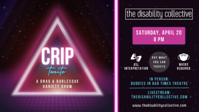The image of the event has all the information presented in a quick and eye-catching way. A pink and futuristic neon triangle on a starry backdrop with a pink and purple gird beneath it. Inside the triangle in bold lettering it reads "CRIP-tonite: A drag & burlesque variety show". Next to this triangle is text with the logo for "The disability collective" and date of the event in white bold font with a pink rectangle background. "Saturday April 20th, 8 PM" Below that is text that reads "pay what you can tickets" there is an icon of a mask and under it reads "masks required " and next to that is an image of two hands signing that say "ASL interpretation". Finally on the bottom in bold blue font it reads "In person: buddies in bad times theatre & livestream: www.thedisabilitycollective.com"