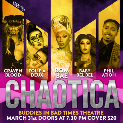 Promotional image for Chaotica, including images of performers Craven Blood, Folie a Deux, BomBae, Baby Bel Bel and Phil Atio. Text reads "Chaotica, Buddies in Bad Times Theatre, March 31st, doors at 7:30PM, cover $20"