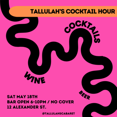 Text over a pink background with a black squiggly line running diagonally through the square image. It reads: "Tallulah's cocktail hour. Cocktails and wine. Saturday, May eighteenth. Bar open six to ten pm. No cover. Twelve alexander street. Follow us on instagram at tallulahs cabaret