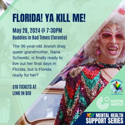 A photo of a glamorous drag queen in a curly blonde wig and glittery, rainbow dress is featured among blocks of green and blue text. It reads: "Florida! Ya Kill Me! May twenty eighth twenty twenty four at seven thirty pm. Buddies in Bad Times. Toronto. The ninety six year old Jewish drag queer grandmother, Nana Schewitz, is finally ready to live out her final days in Florida, but is Florida ready for her? Eighteen dollar tickets. Mental Health Support Series.