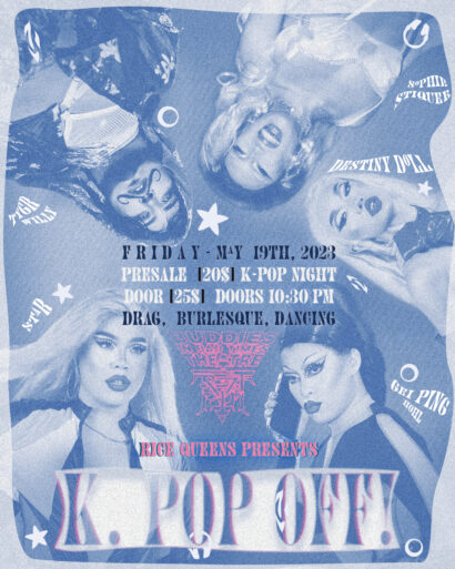Half body shots of Tygr Willy, Sophie Stiquee, Destiny Doll, Gei Ping Hohl and Star all in drag make up. Title text says: Rice Queens Presents K. POP OFF!, secondary text says: Friday - May 19th, 2023. K.Pop! Nite, $20, 10:30PM, Drag, Burlesque, Dancing.